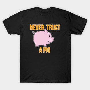 Never Trust A Pig T-Shirt